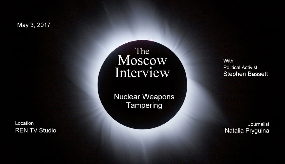 Moscow Interview – Nuclear Weapons Tampering
